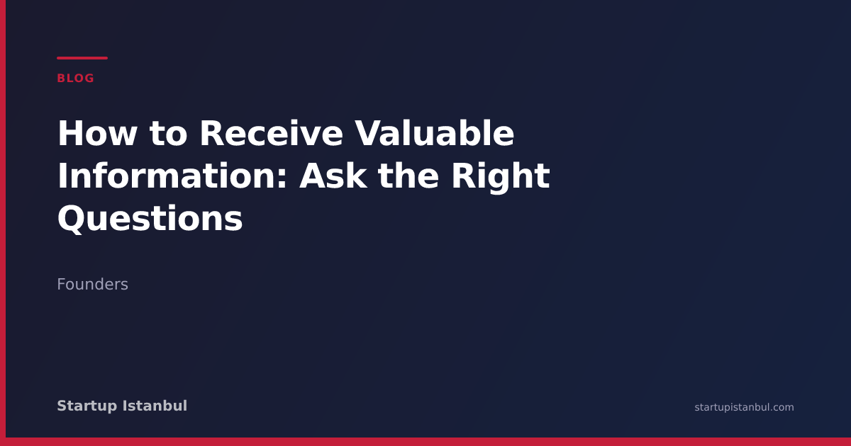 How to Receive Valuable Information: Ask the Right Questions - Startup ...