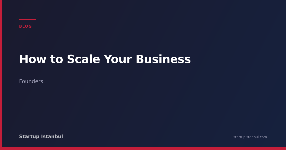 How to Scale Your Business - Startup Istanbul