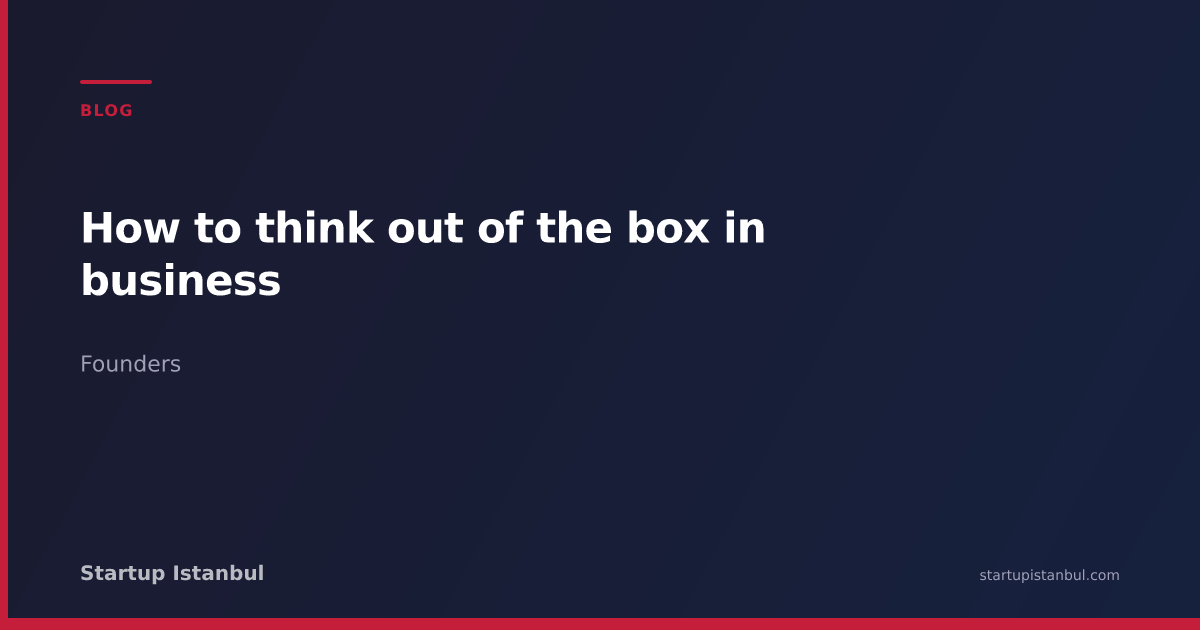 How to think out of the box in business - Startup Istanbul