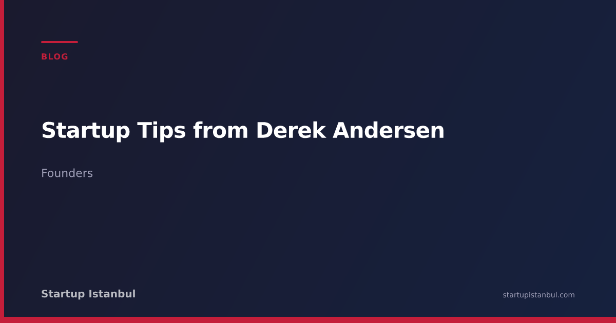 Startup Tips from Derek Andersen - Startup Istanbul